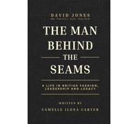 The Man Behind the Seams: A Life in British Fashion, Leadership and Legacy. The Story of David Jones
