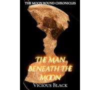 The Man Beneath the Moon (The Moon Bound Chronicles)