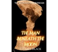 The Man Beneath the Moon (The Moon Bound Chronicles)