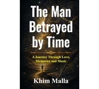 The Man Betrayed by Time: A Journey Through Love, Memories and Music