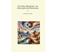 The Man Between: An International Romance (Classic Books)