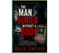 The Man Buried Without a Body: A Psychological Crime Thriller About a Staged Death, Insurance Fraud, Family Lies, and the Detective Who Refuses to Believe the Impossible