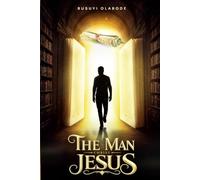 THE MAN CHRIST JESUS: Biblical, Historical, and Archaeological Evidence for the Identity of Jesus Christ
