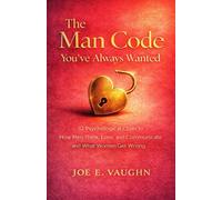 The Man Code You've Always Wanted: 12 Psychological Clues to How Men Think, Love, and Communicate and What Women Get Wrong (The Dating, Love & Romance Playbook Series)