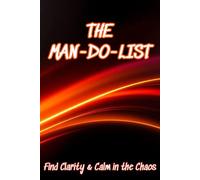 THE MAN-DO LIST: Find Clarity & Calm in the Chaos | A Daily or Weekly To Do and Priority Journal for Men | Great Gift Idea