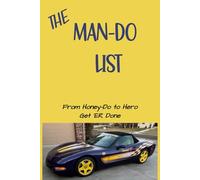 The MAN-DO List: From Honey-Do to Hero: A Journal for GETTING IT DONE! | Daily or Weekly To-Do and Priority List for Men