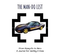 The MAN-DO List: From Honey-Do to Hero: A Journal for GETTING IT DONE! | Daily or Weekly To-Do and Priority List for Men