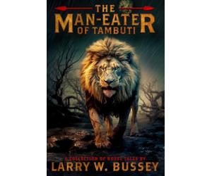 The Man-Eater of Tambuti: A Collection of Novel Tales
