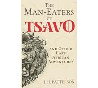 The Man-Eaters of Tsavo: and Other East African Adventures