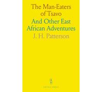 The Man-Eaters of Tsavo: And Other East African Adventures