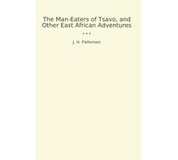 The Man-Eaters of Tsavo, and Other East African Adventures (Classic Books)