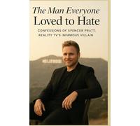 The Man Everyone Loved to Hate: Confessions of Spencer Pratt, Reality TV’s Infamous Villain