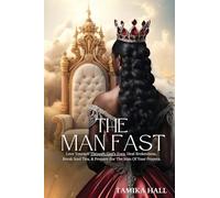 The Man Fast: Love Yourself Through God's Eyes, Heal Brokenness, Break Soul Ties, & Prepare For The Man Of Your Prayers.