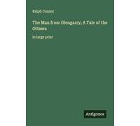 The Man from Glengarry; A Tale of the Ottawa: in large print