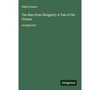 The Man from Glengarry; A Tale of the Ottawa: in large print