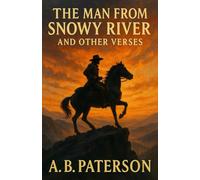 The Man from Snowy River and Other Verses: An Australian Classic - Annotated & Introduced