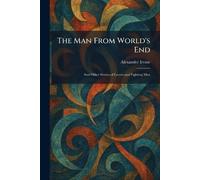 The Man From World's End: And Other Stories of Lovers and Fighting Men