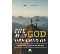 The Man God Dreamed Of: Daily Devotional for Men of Value and Vision