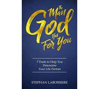 The Man God Has For You: 7 traits to Help You Determine Your Life Partner