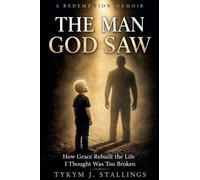 The Man God Saw: How Grace Rebuilt a Life I Thought Was Too Broken