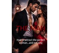 THE MAN: How to atract the perfect woman...and not only (Motivational Books with High Interesting Content)