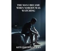 THE MAN I BECAME WHEN NOBODY WAS WATCHING