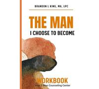 The Man I Choose To Become: Workbook