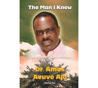 The Man I Knew: Historical Recollection of Dr. Amos Avuve Ajo