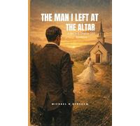 THE MAN I LEFT AT THE ALTAR: A Second-Chance CEO Romance