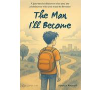 The Man I’ll Become: A journey to discover who you are and choose who you want to become