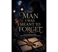 The Man I Was Meant To Forget: A Fill-In Romance Story Where You Become the Main Character