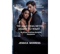 The Man I Was Never Meant to Want: An African American Romance Standalone