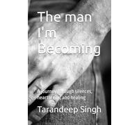 The man I'm Becoming: A journey through silences, heartbreak, and healing