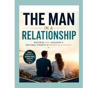 "The Man"in a Relationship: "Redesigning Masculinity for Modern Love"