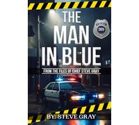 The Man In Blue; From The Files Of Chief Steve Gray