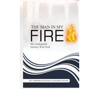 The Man In My Fire: My Unshakable Journey With God