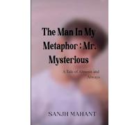 The Man In My Metaphor: Mr. Mysterious A Tale of Almosts and Always