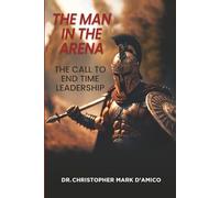 The Man in the Arena: The Call to End Time Leadership