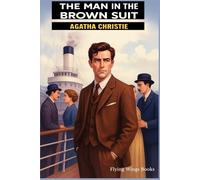 The Man in the Brown Suit (Hardcover Edition) Agatha Christie’s Timeless Mystery Classic: A Timeless Mystery Thriller and Classic Whodunit Suspense | ... Classics - Hardcover Collector’s Edition)