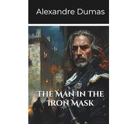 The Man in the Iron Mask: Volume 3 Part 4 of the D’Artagnan Series (Annotated)