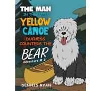 THE MAN IN THE LITTLE YELLOW CANOE: DUCHESS COUNTERS THE BEAR