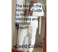 The Man in the Mirror: A Guide to Mental Wellness and Personal Growth