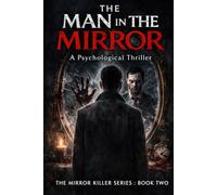 The Man in the Mirror: A Psychological Thriller (The Mirror Killer Series)