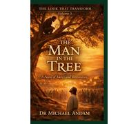 The Man in the Tree: A Novel of Mercy and Restoration (The Look That Transform)