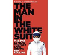 The Man in the White Suit: The Stig, Le Mans, the Fast Lane and Me: The Stig, Le Mans, The Fast Lane And Me. The Sunday Times Bestselling Autobiography from the Motor Racing Icon