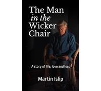 The Man in the Wicker Chair: A story of life, love and loss