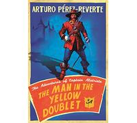 The Man In The Yellow Doublet: The Adventures Of Captain Alatriste