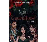 The Man is a Cacciatore: 1 (Dangerous Devotion series)