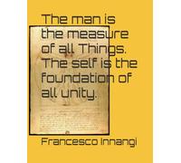 The man is the measure of all Things.