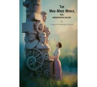 The Man-Made World; Or, Our Androcentric Culture: Annotated